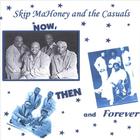 Skip Mahoney and the Casuals - Then, Now and Forever