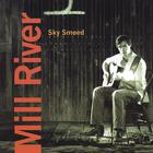Sky Smeed - Mill River