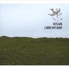 Skylark - I Shine Not Burn