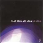 Slag Boom Van Loon - So Soon