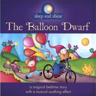 Sleep and Shine - The Balloon Dwarf