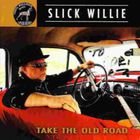 Slick Willie - Take The Old Road