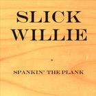 Slick Willie - Spankin' The Plank