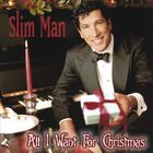 Slim Man - All I Want for Christmas