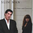 Slim Man - For Now and Forever