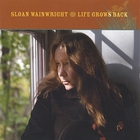 Sloan Wainwright - Life Grows Back