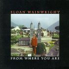 Sloan Wainwright - From Where You Are