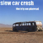 slow car crash - The Trip We Planned