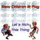 Slow Children at Play - Let's Kick This Thing