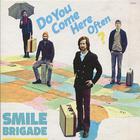 Smile Brigade - Do You Come Here Often?