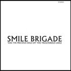 Smile Brigade - Take The Precious Edge Off This Treacherous Ledge
