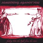 Something Against You - fading like the light from the stars