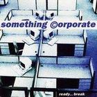 Something Corporate - Ready...Break