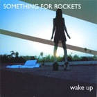 Something For Rockets - Wake Up