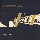Sometimes Why - Keepsake