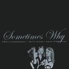 Sometymes Why - Sometimes Why