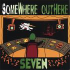 SomeWhere OutHere - SEVEN