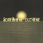 SomeWhere OutHere - SomeWhere OutHere