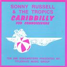 Sonny Russell & The Tropics - Caribbilly For Connoisseurs