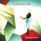 Sovereign Grace Music - All We Long To See