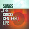 Sovereign Grace Music - Songs for the Cross Centered Life