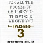 Spacemen 3 - For All The Fucked Up Children Of This World We Give You