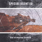 Special Agent Ed - fear of moving forward
