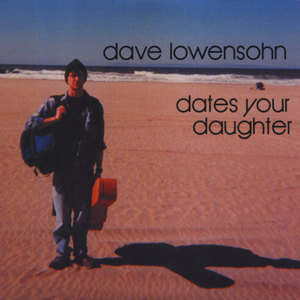 Dave Lowensohn Dates Your Daughter