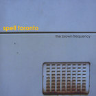 Spell Toronto - The Brown Frequency