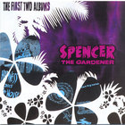 Spencer The Gardener - The First Two Albums