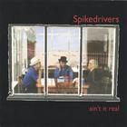 Spikedrivers - ain't it real