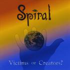 Spiral - Victims or Creators?