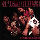 Spiral Crush - Nothing To Lose