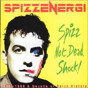 Spizz Not Dead: 1978-88 Decade of Spizz History