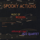 Spooky Actions - Spooky Actions, Music of Anton Webern