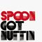 Spoon - Got Nuffin