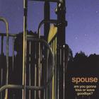 Spouse - Are You Gonna Kiss or Wave Goodbye?