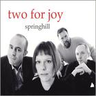 Springhill - Two for Joy