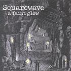 Squarewave - A Faint Glow