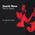 Stacie Rose - THIS IS YOURS: the official bootleg