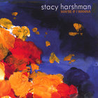 Stacy Harshman - Maybe if i wanna