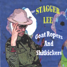 Stagger Lee - Goat Ropers And Shitkickers