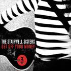Stairwell Sisters - Get Off Your Money