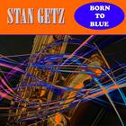Stan Getz - Born To Be Blue
