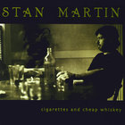 Stan Martin - Cigarettes and Cheap Whiskey