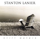 Stanton Lanier - Still Waters