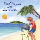 Steel Tropics - Steel Tropics With Tom Liston