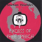 Stefan Tischler - Excess of Free Speech