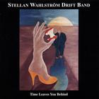 Stellan Wahlstrom Drift Band - Time Leaves You Behind