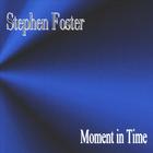 Stephen Foster - Moment in Time